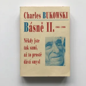 Někdy jste tam sami, až to prostě dává smysl (Básně II. 1985-1986), Charles Bukowski