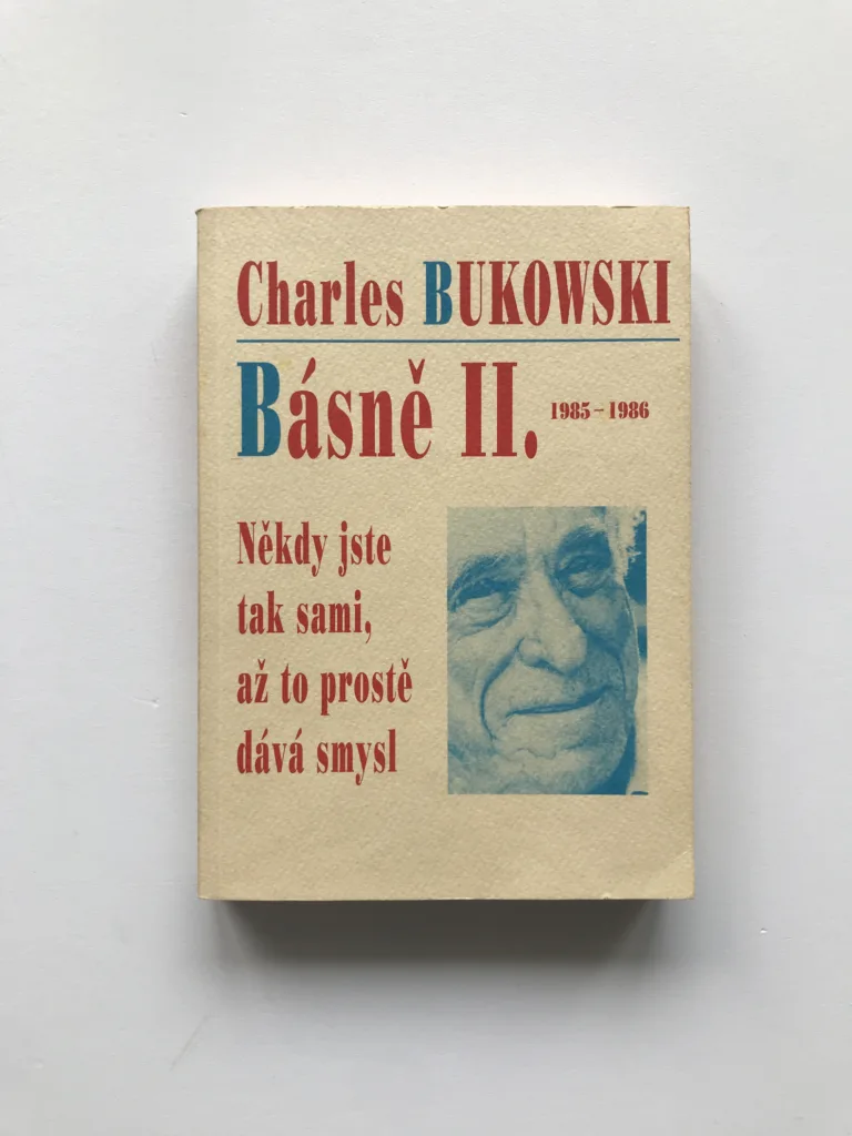 Někdy jste tam sami, až to prostě dává smysl (Básně II. 1985-1986), Charles Bukowski