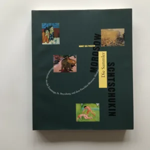 Morosow. Schtschukin. Die Sammler. Monet bis Picasso, Georg-W. Költzsch