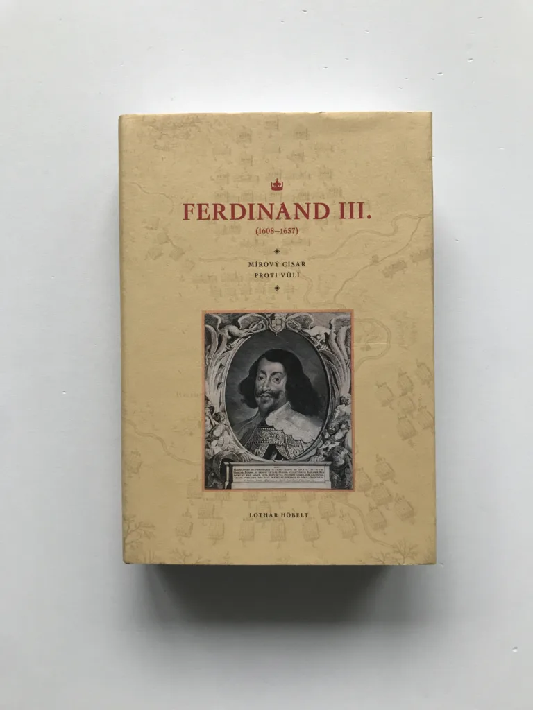 Ferdinand III. (1608-1657) – Mírový císař proti své vůli, Lothar Höbelt