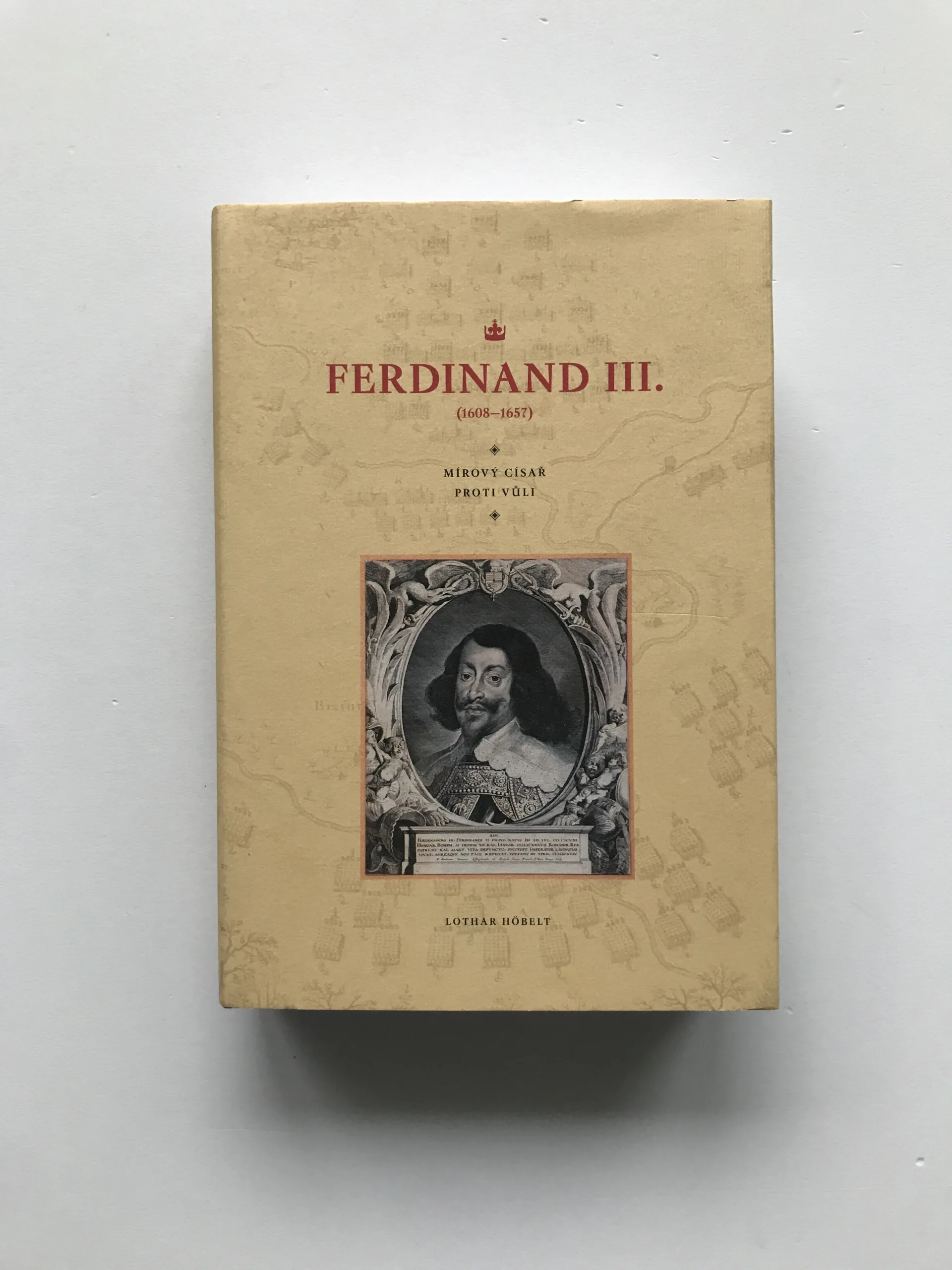 Ferdinand III. (1608-1657) – Mírový císař proti své vůli, Lothar Höbelt