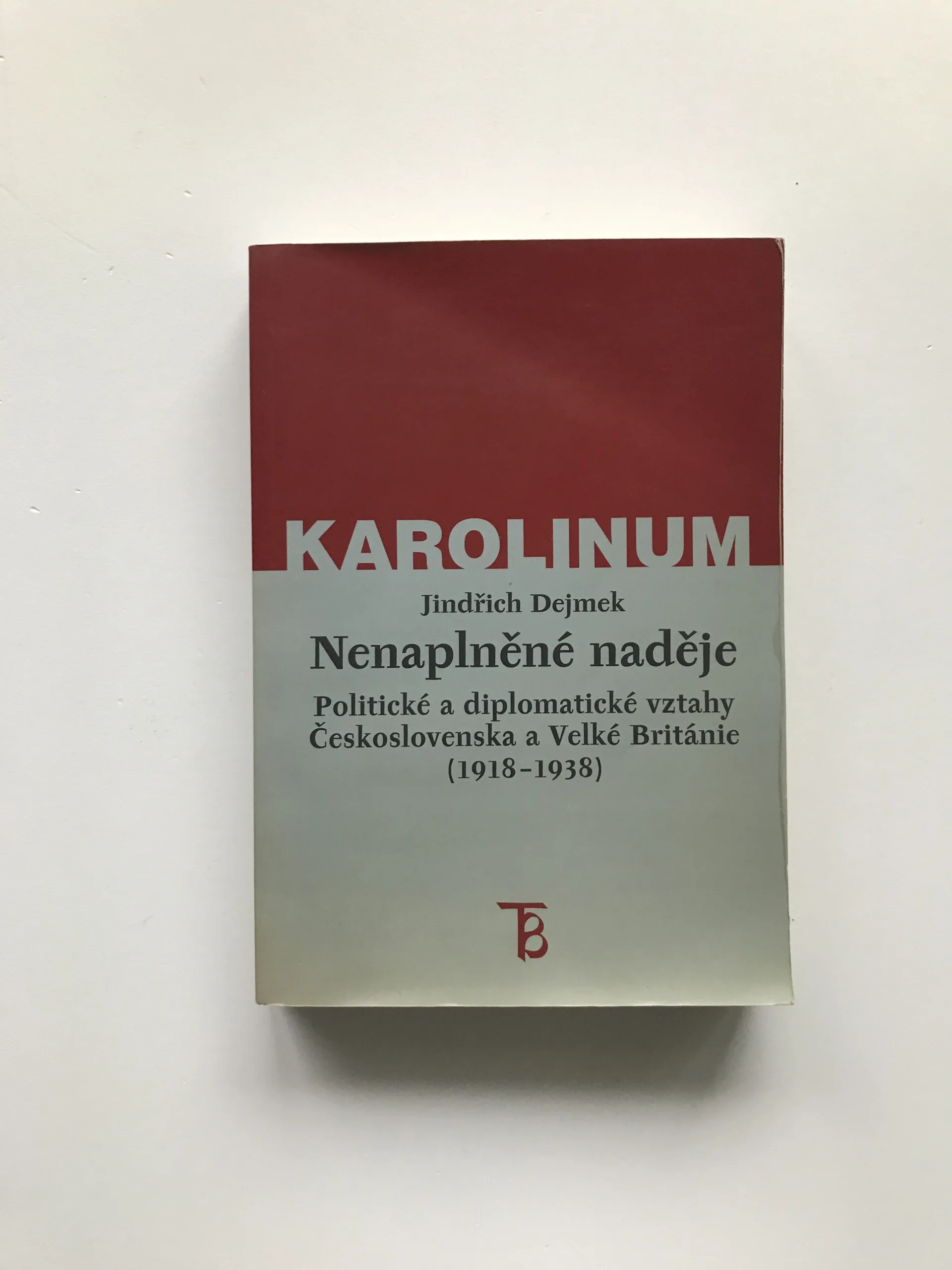 Nenaplněné naděje (Politické a diplomatické vztahy Československa a Velké Británie od zrodu První republiky po konferenci v Mnichově), Jindřich Dejmek
