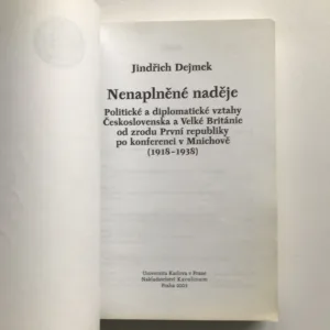 Nenaplněné naděje (Politické a diplomatické vztahy Československa a Velké Británie od zrodu První republiky po konferenci v Mnichově), Jindřich Dejmek