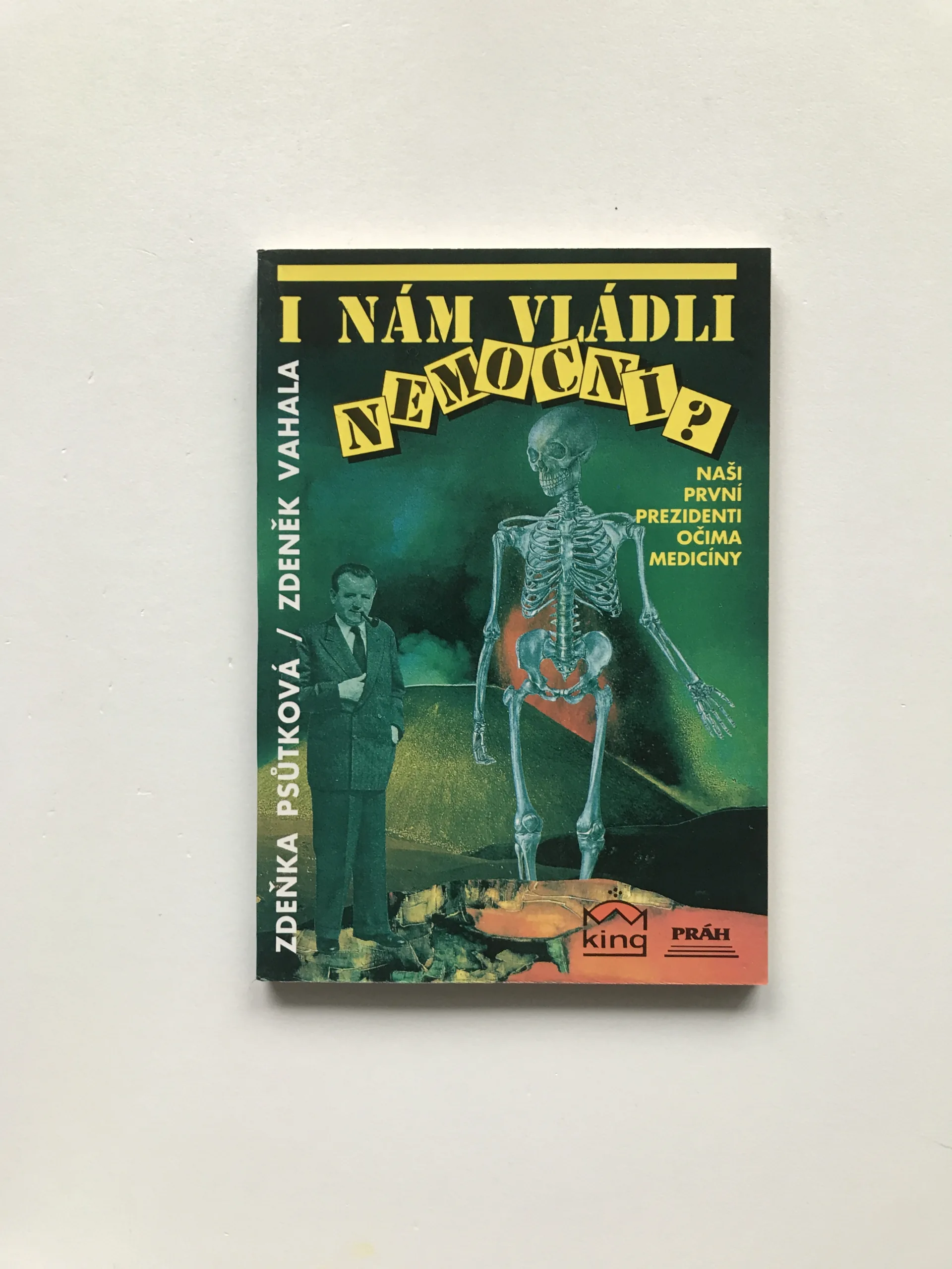 I nám vládli nemocní? (Naši první prezidenti očima medicíny), Zdeňka Psůtková, Zdeněk Vahala