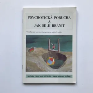 Psychotická porucha a jak se jí bránit, Ján Praško, Martin Bareš, Jiří Horáček, Dagmar Seifertová, Jiří Šípek