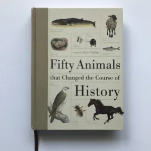 Fifty Animals that Changed the Course of History, Eric Chaline