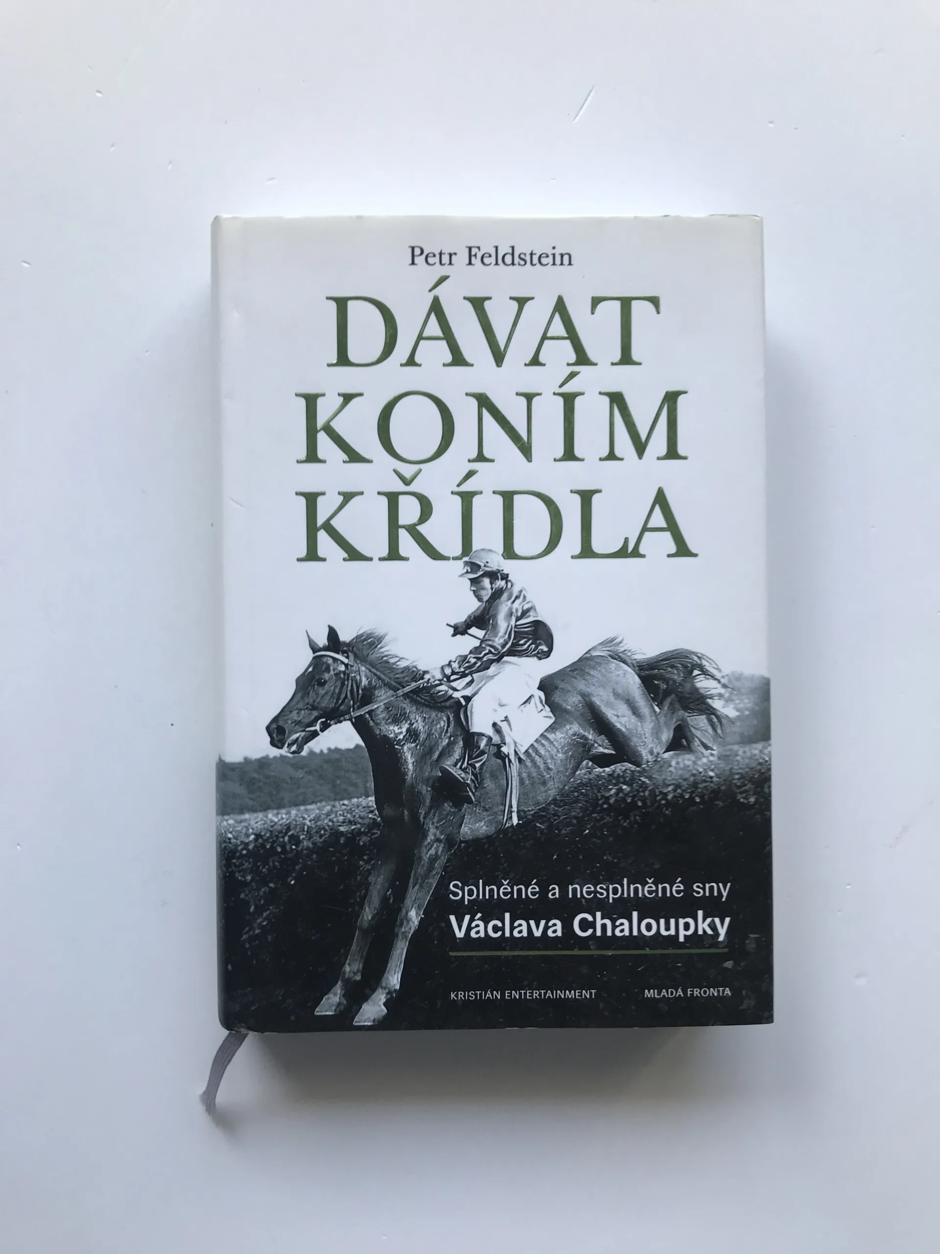 Dávat koním křídla – Splněné a nesplněné sny Václava Chaloupky, Petr Feldstein