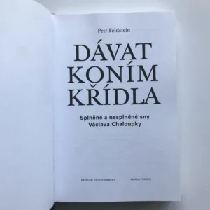 Dávat koním křídla – Splněné a nesplněné sny Václava Chaloupky, Petr Feldstein