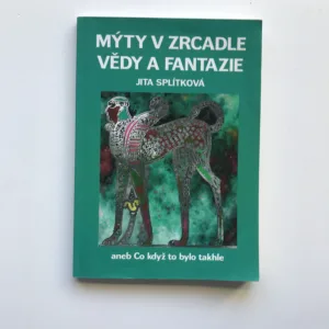 Mýty v zrcadle vědy a fantazie aneb Co když to bylo takhle, Jitka Splítková