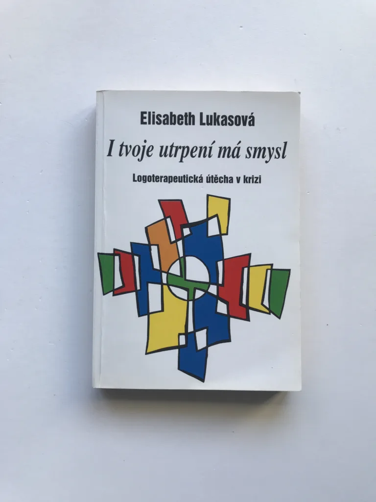 I tvoje utrpení má smysl (Logoterapeutická útěcha v krizi), Elisabeth Lukasová