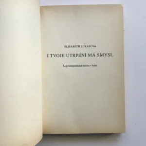 I tvoje utrpení má smysl (Logoterapeutická útěcha v krizi), Elisabeth Lukasová
