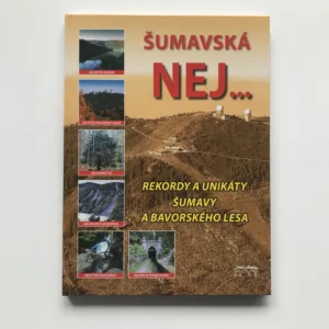 Šumavská nej... (Rekordy a unikáty Šumavy a Bavorského lesa), Petr Mazný, Marita Haller, Petr Flachs, Jaroslav Vogeltanz