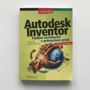 Autodesk Inventor (Funkční navrhování v průmyslové praxi), Petr Fořt, Jaroslav Kletečka