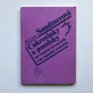 Cukrovinky a pamlsky na vánoční stromeček i na vánoční stoleček, Marie Sandtnerová