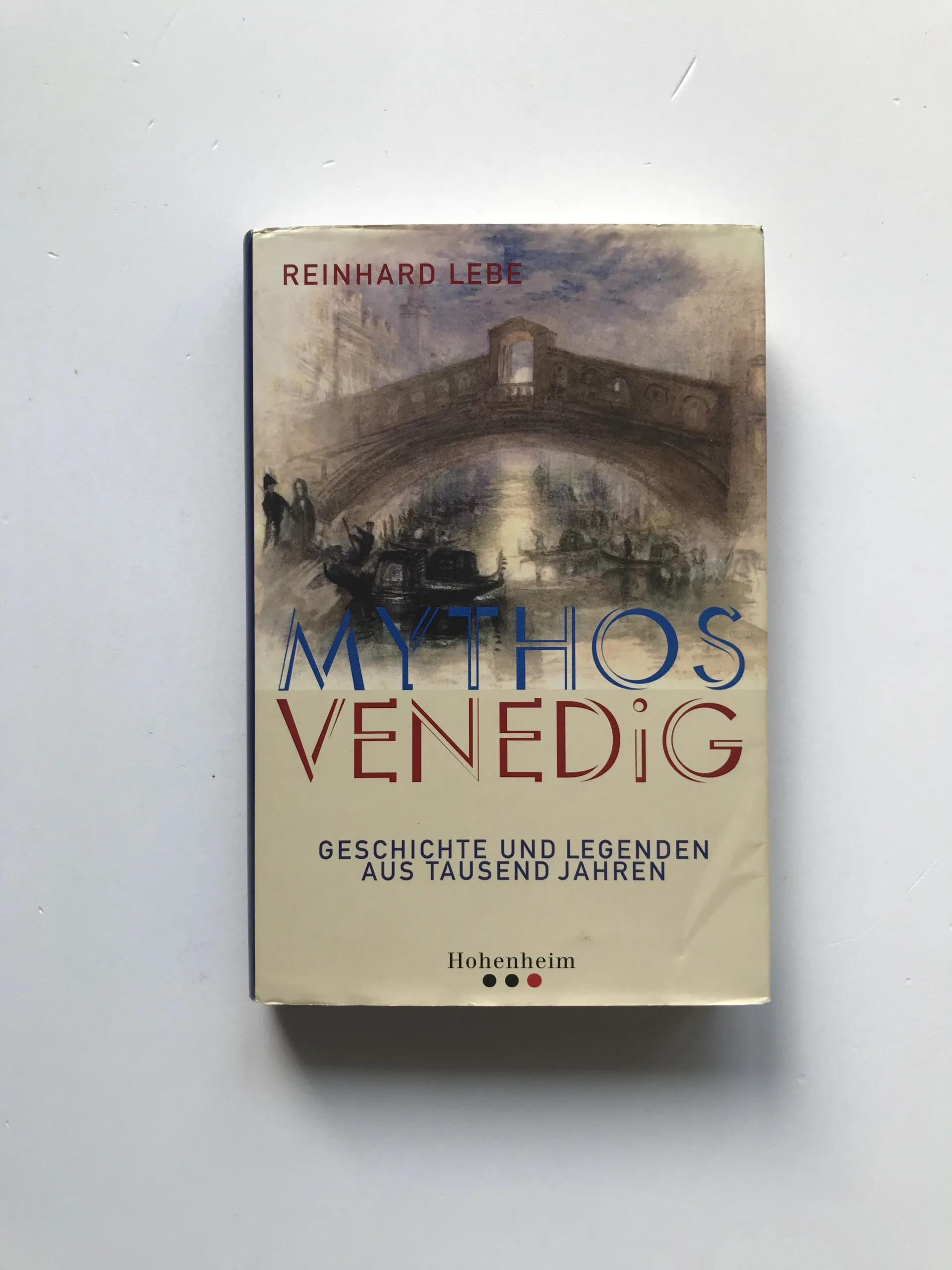 Mythos Venedig (Geschichte und Legenden aus tausend Jahren), Reinhard Lebe