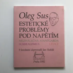 Estetické problémy pod napětím – Meziválečná avantgarda, surrealismus, levice, Oleg Sus, Jan Steklík