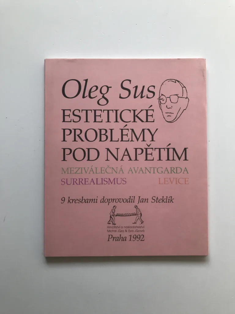 Estetické problémy pod napětím – Meziválečná avantgarda, surrealismus, levice, Oleg Sus, Jan Steklík