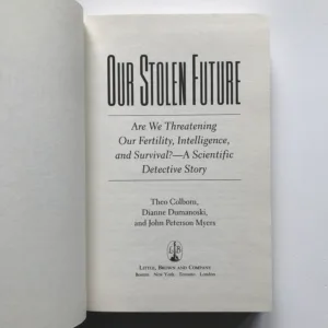 Our Stolen Future (Are We Threatening Our Fertility, Intelligence and Survival?), Theo Colborn, Dianne Dumanoski, John Peterson Myers