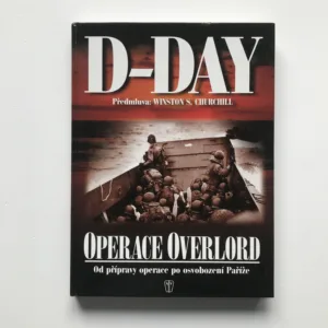D-Day (Operace Overlord – Od přípravy po osvobození Paříže)