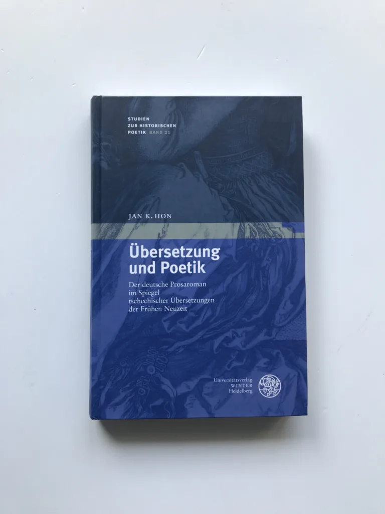 Übersetzung und Poetik (Der deutsche Prosaroman im Spiegel tschechischer Übersetzungen der Frühen Neuzeit), Jan K. Hon