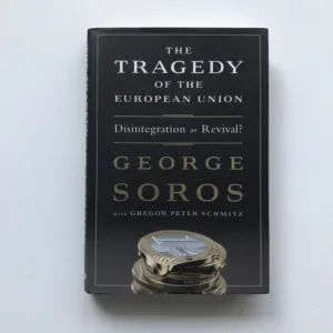 The Tragedy of the European Union (Disintegration or Revival?), George Soros