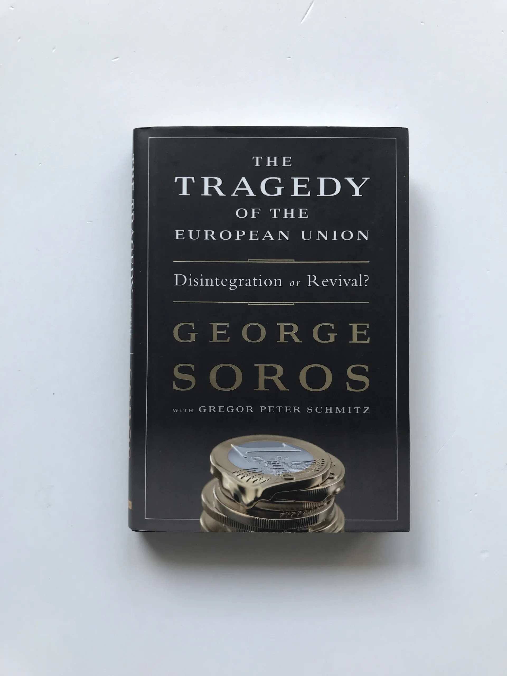 The Tragedy of the European Union (Disintegration or Revival?), George Soros