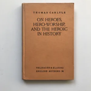On Heroes, Hero-Worship and the Heroic in History, Thomas Carlyle