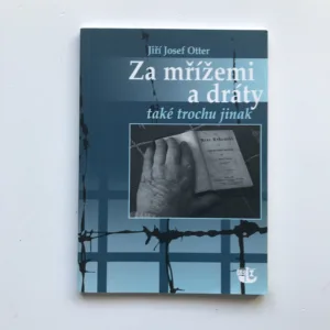 Za mřížemi a dráty také trochu jinak, Jiří Josef Otter