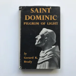 Saint Dominic – Pilgrim of Light, Gerard K. Brady