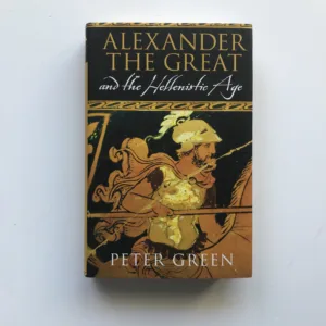 Alexander the Great and the Hellenistic Age, Peter Green