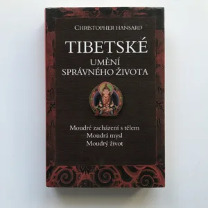 Tibetské umění správného života (Moudré zacházení s tělem / Moudrá mysl / Moudrý život), Christopher Hansard