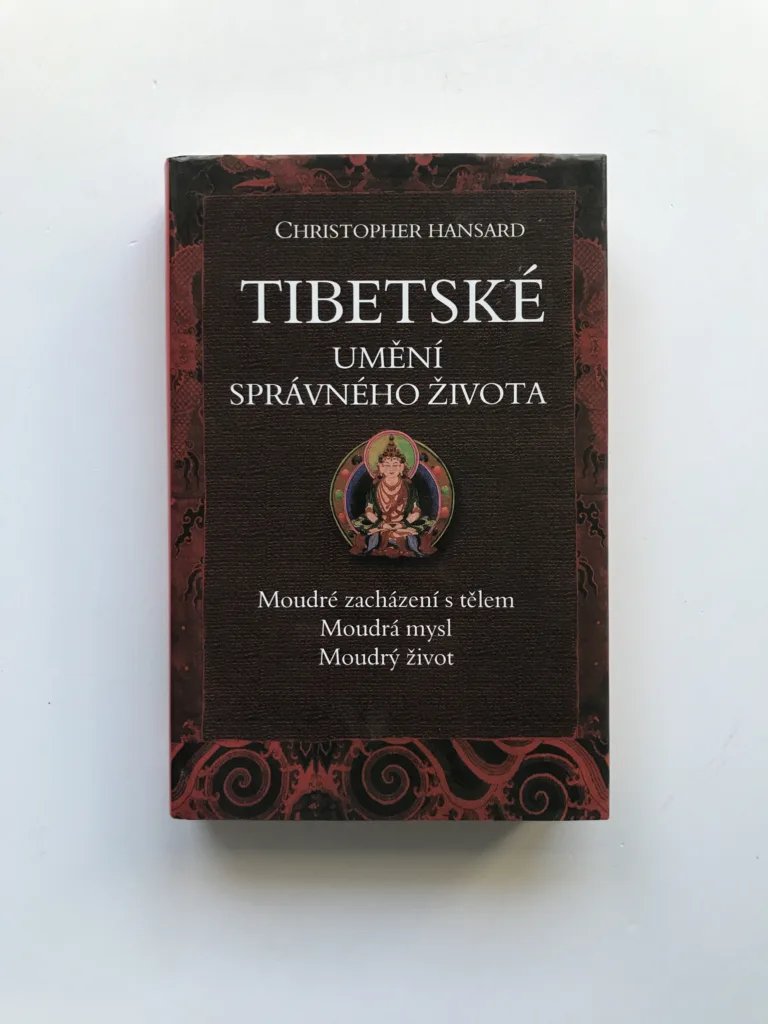 Tibetské umění správného života (Moudré zacházení s tělem / Moudrá mysl / Moudrý život), Christopher Hansard