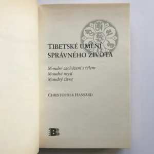 Tibetské umění správného života (Moudré zacházení s tělem / Moudrá mysl / Moudrý život), Christopher Hansard