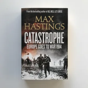 Catastrophe (Europe Goes to War 1914), Max Hastings