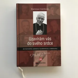 Uzavírám vás do svého srdce (Životopis Josefa Kardinála Berana), Stanislava Vodičková