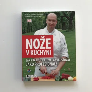 Nože v kuchyni (Jak krájet, filetovat a vykosťovat jako profesionál), Marcus Wareing, Shaun Hill, Charlie Trotter, Lyn Hall