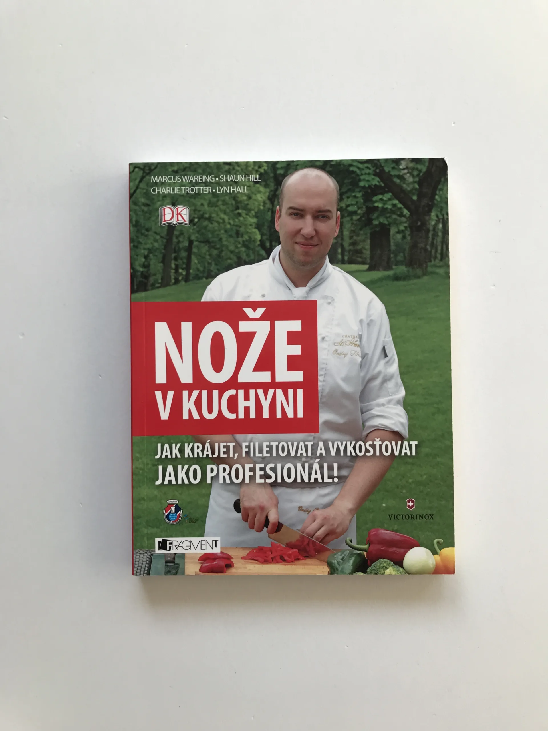 Nože v kuchyni (Jak krájet, filetovat a vykosťovat jako profesionál), Marcus Wareing, Shaun Hill, Charlie Trotter, Lyn Hall
