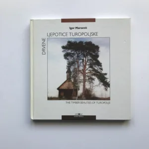 Drvene ljepotice turopoljske / The Timber Beauties of Turopolje, Igor Maroević, Aleksandar Božić
