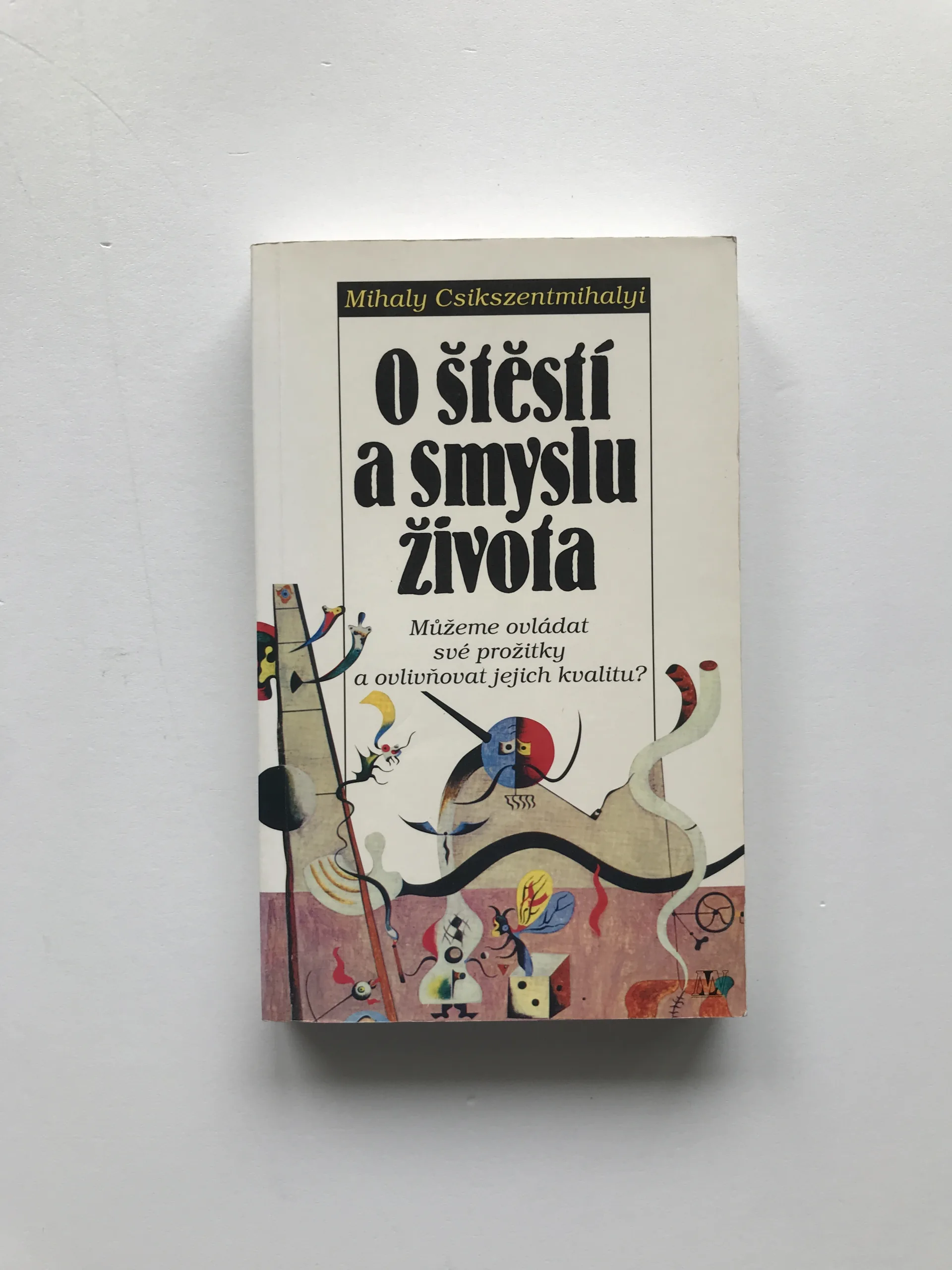 O štěstí a smyslu života (Můžeme ovládat své prožitky a ovlivňovat jejich kvalitu?), Mihaly Csikszentmihalyi