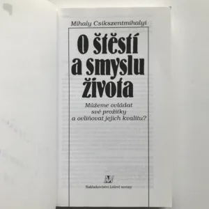 O štěstí a smyslu života (Můžeme ovládat své prožitky a ovlivňovat jejich kvalitu?), Mihaly Csikszentmihalyi