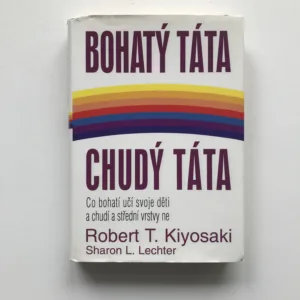 Bohatý táta, chudý táta (Co bohatí učí svoje děti a chudí a střední vrstvy ne) , Robert T. Kiyosaki, Sharon L. Lechter