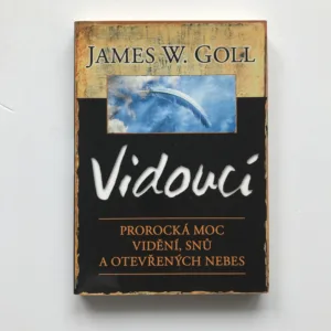 Vidoucí – Prorocká moc vidění, snů a otevřených nebes, Jim W. Goll
