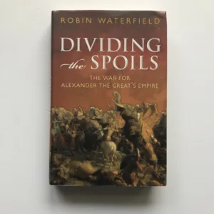 Dividing the Spoils (The War for Alexander the Great's Empire), Robin Waterfield