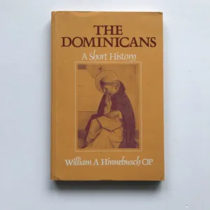 The Dominicans (A Short History), William A. Hinnebusch