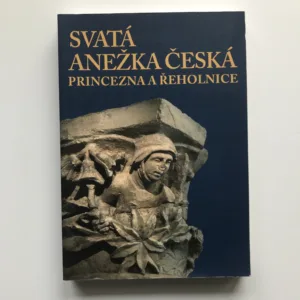 Svatá Anežka Česká – Princezna a řeholnice, kolektiv autorů
