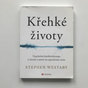 Křehké životy (Vyprávění kardiochirurga o životě a smrti na operačním stole), Stephen Westaby