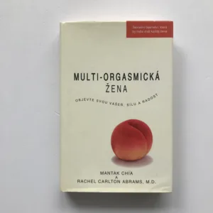 Multi-orgasmická žena (Objevte svou vášeň, životní sílu a radost ze sexu), Manta Chia, Rachel Carlton Abrams