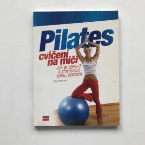 Pilates cvičení na míči – Jak si zpevnit a zformovat celou postavu, Ellie Herman