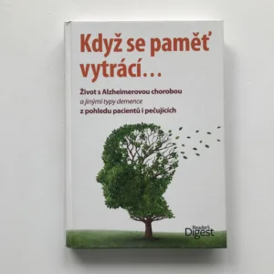 Když se paměť vytrácí... (Život s Alzheimerovou chorobou a jinými typy demence z pohledu pacientů i pečujících), kolektiv autorů
