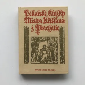 Lékařské knížky Mistra Křišťana z Prachatic z mnohých vybrané, Křišťan z Prachatic, Zdeňka Tichá